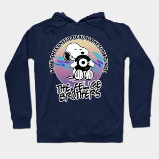 Sometimes I Need To Be Alone & Listen To The Felice Brothers Hoodie